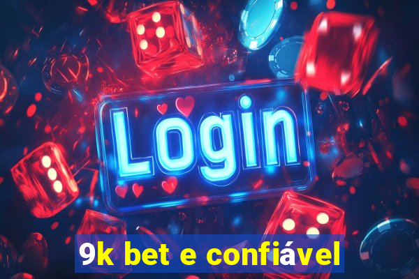 9k bet e confiável